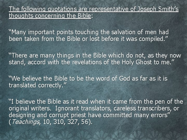 The following quotations are representative of Joseph Smith’s thoughts concerning the Bible: “Many important