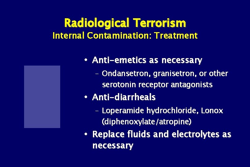Radiological Terrorism Internal Contamination: Treatment Anti-emetics as necessary – Ondansetron, granisetron, or other serotonin