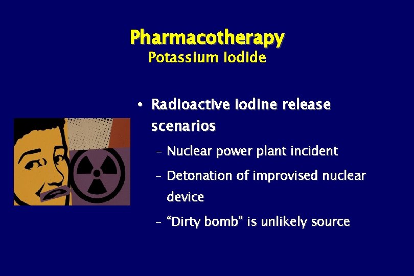 Pharmacotherapy Potassium Iodide Radioactive iodine release scenarios – Nuclear power plant incident – Detonation