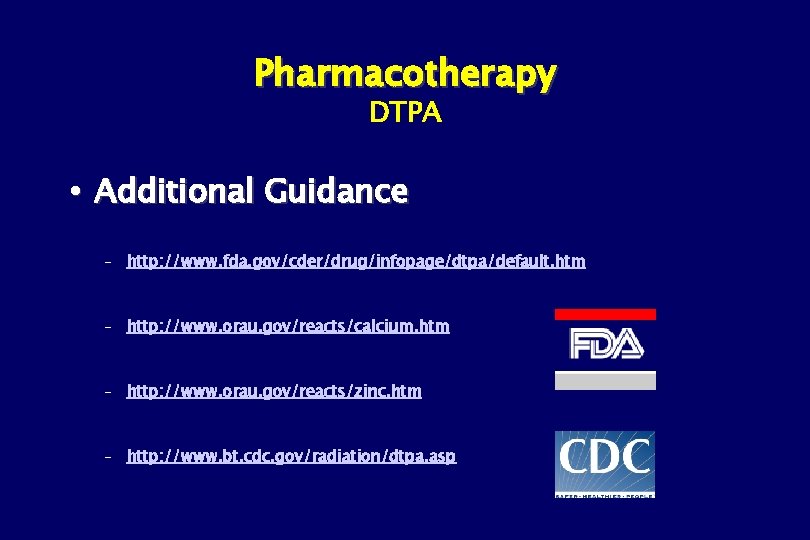 Pharmacotherapy DTPA Additional Guidance – http: //www. fda. gov/cder/drug/infopage/dtpa/default. htm – http: //www. orau.