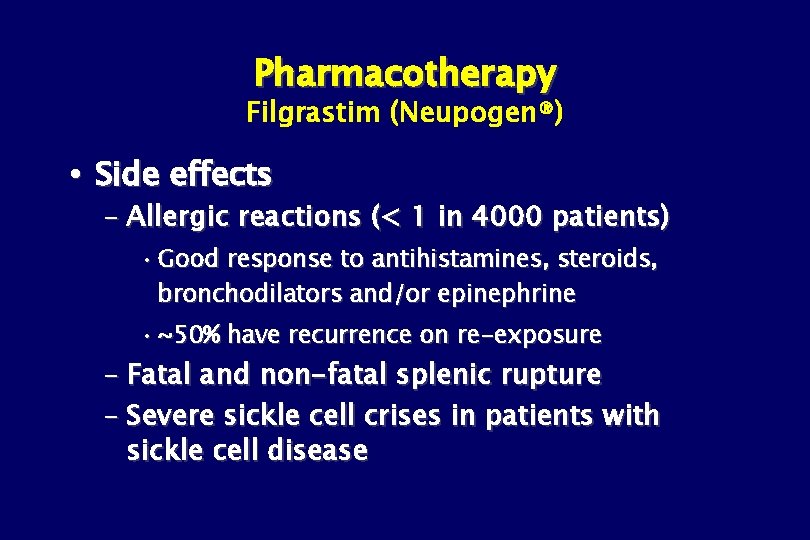 Pharmacotherapy Filgrastim (Neupogen®) Side effects – Allergic reactions (< 1 in 4000 patients) •