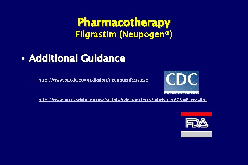 Pharmacotherapy Filgrastim (Neupogen®) Additional Guidance – http: //www. bt. cdc. gov/radiation/neupogenfacts. asp – http: