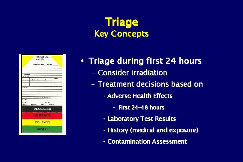Triage Key Concepts Triage during first 24 hours – Consider irradiation – Treatment decisions