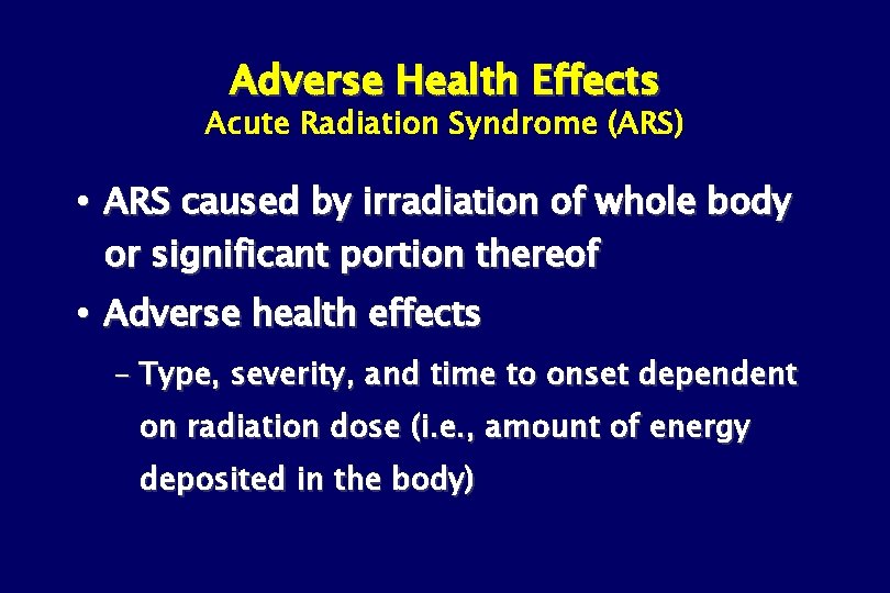 Adverse Health Effects Acute Radiation Syndrome (ARS) ARS caused by irradiation of whole body