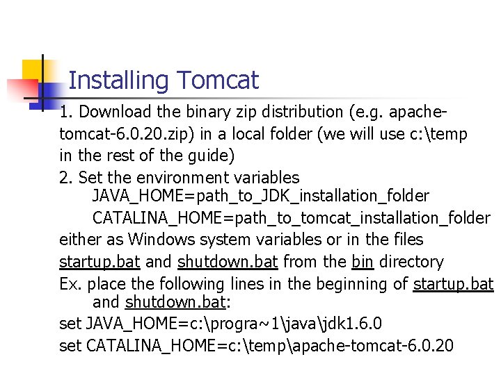Installing Tomcat 1. Download the binary zip distribution (e. g. apachetomcat-6. 0. 20. zip)