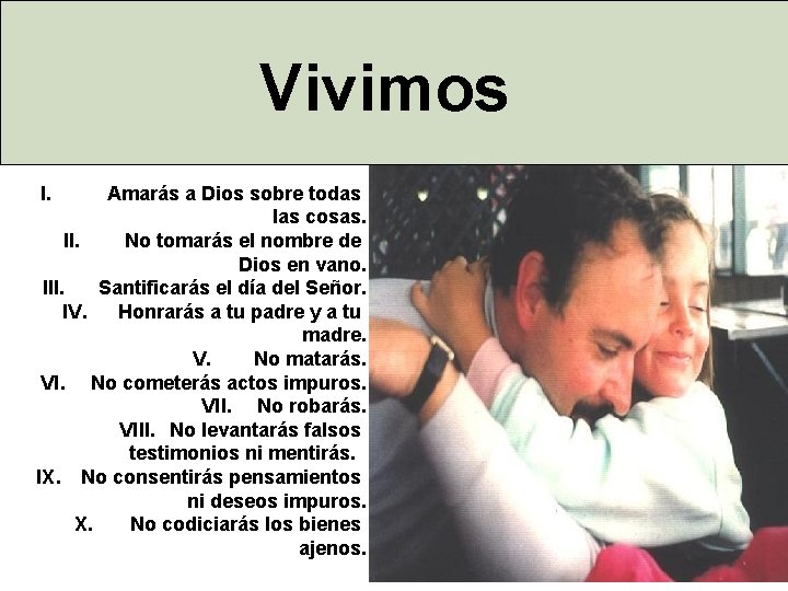 Vivimos I. Amarás a Dios sobre todas las cosas. II. No tomarás el nombre