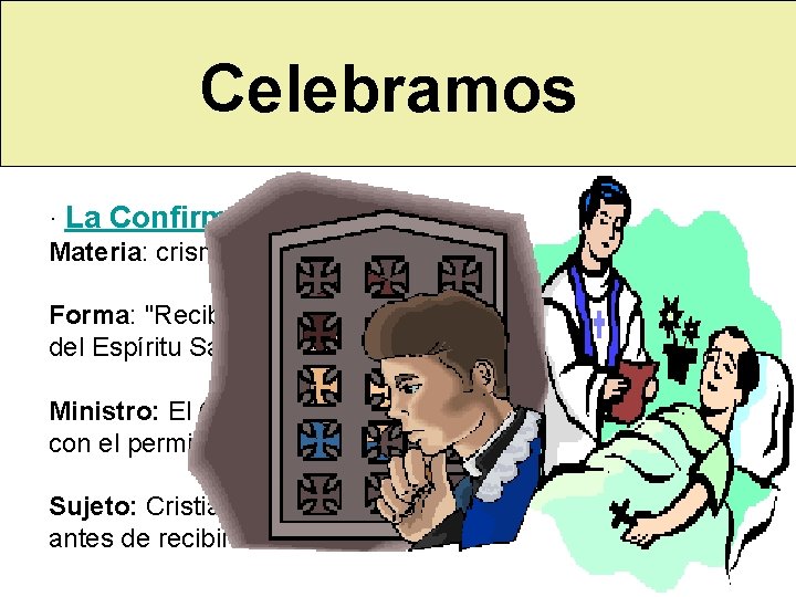 Celebramos · La Confirmación Materia: crisma Forma: "Recibe por esta señal el don del