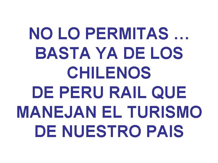 NO LO PERMITAS … BASTA YA DE LOS CHILENOS DE PERU RAIL QUE MANEJAN