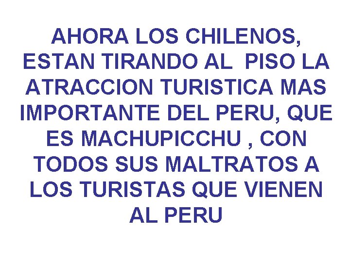 AHORA LOS CHILENOS, ESTAN TIRANDO AL PISO LA ATRACCION TURISTICA MAS IMPORTANTE DEL PERU,
