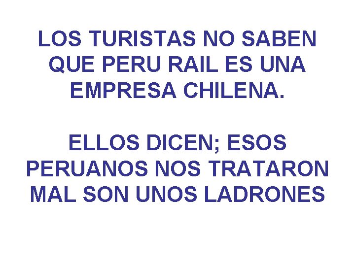 LOS TURISTAS NO SABEN QUE PERU RAIL ES UNA EMPRESA CHILENA. ELLOS DICEN; ESOS