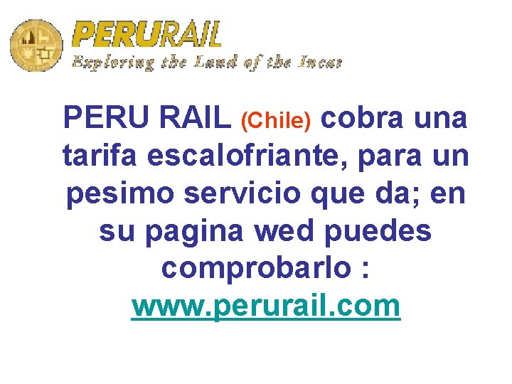 PERU RAIL (Chile) cobra una tarifa escalofriante, para un pesimo servicio que da; en