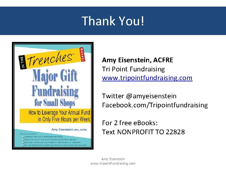 Thank You! Amy Eisenstein, ACFRE Tri Point Fundraising www. tripointfundraising. com Twitter @amyeisenstein Facebook.