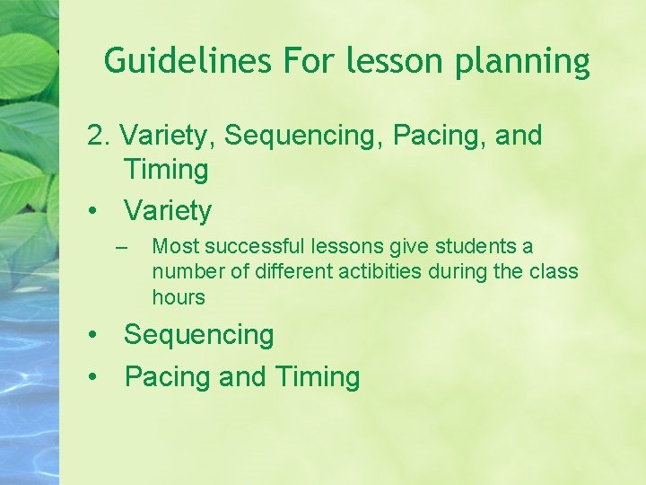 Guidelines For lesson planning 2. Variety, Sequencing, Pacing, and Timing • Variety – Most