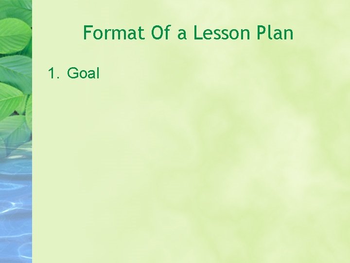 Format Of a Lesson Plan 1. Goal 