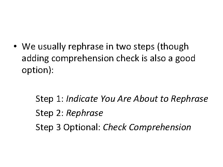  • We usually rephrase in two steps (though adding comprehension check is also