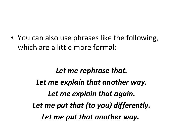  • You can also use phrases like the following, which are a little