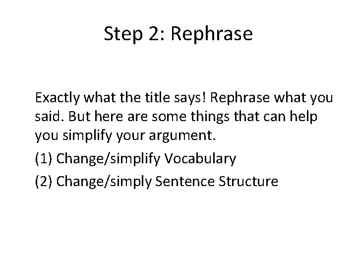 Step 2: Rephrase Exactly what the title says! Rephrase what you said. But here