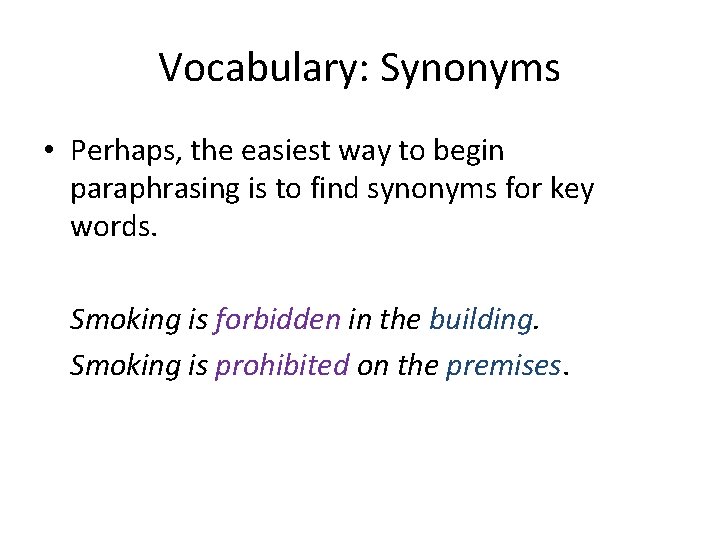 Vocabulary: Synonyms • Perhaps, the easiest way to begin paraphrasing is to find synonyms