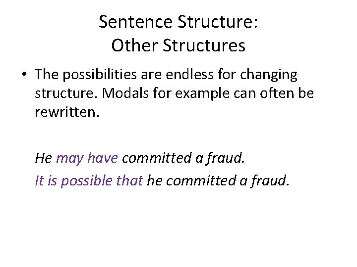 Sentence Structure: Other Structures • The possibilities are endless for changing structure. Modals for