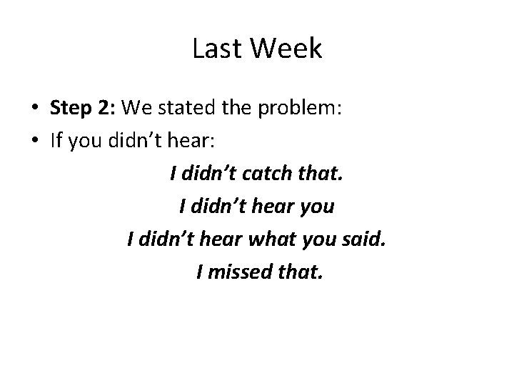 Last Week • Step 2: We stated the problem: • If you didn’t hear: