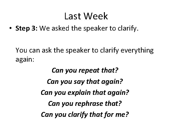 Last Week • Step 3: We asked the speaker to clarify. You can ask