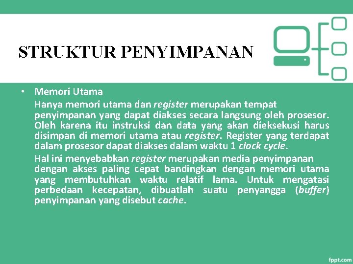 STRUKTUR PENYIMPANAN • Memori Utama Hanya memori utama dan register merupakan tempat penyimpanan yang