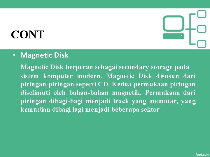 CONT • Magnetic Disk berperan sebagai secondary storage pada sistem komputer modern. Magnetic Disk