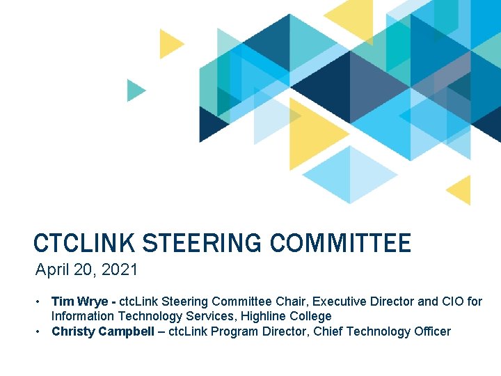 CTCLINK STEERING COMMITTEE April 20, 2021 • Tim Wrye - ctc. Link Steering Committee