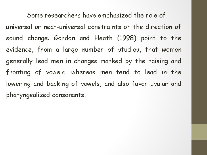 Some researchers have emphasized the role of universal or near-universal constraints on the direction