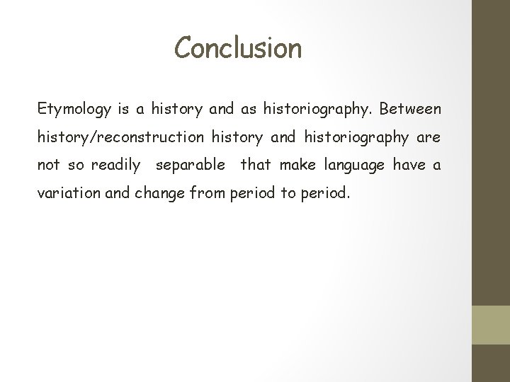 Conclusion Etymology is a history and as historiography. Between history/reconstruction history and historiography are