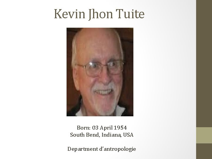 Kevin Jhon Tuite Born: 03 April 1954 South Bend, Indiana, USA Department d’antropologie 