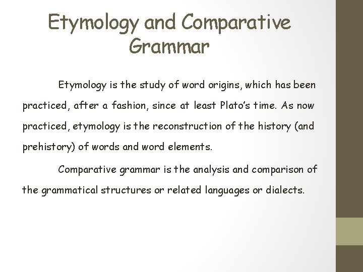 Etymology and Comparative Grammar Etymology is the study of word origins, which has been