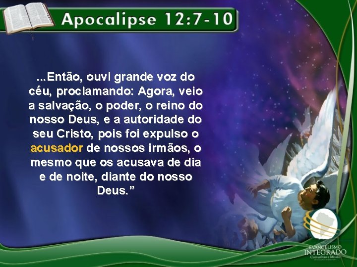 . . . Então, ouvi grande voz do céu, proclamando: Agora, veio a salvação,