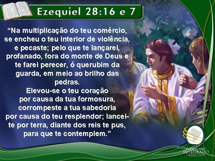 “Na multiplicação do teu comércio, se encheu o teu interior de violência, e pecaste;