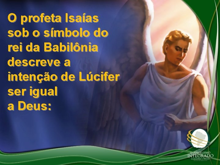 O profeta Isaías sob o símbolo do rei da Babilônia descreve a intenção de