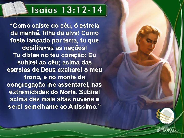 “Como caíste do céu, ó estrela da manhã, filha da alva! Como foste lançado