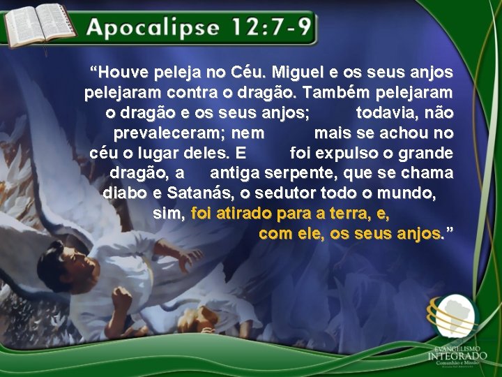 “Houve peleja no Céu. Miguel e os seus anjos pelejaram contra o dragão. Também