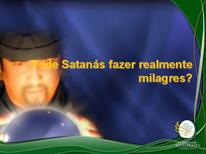 Pode Satanás fazer realmente milagres? 