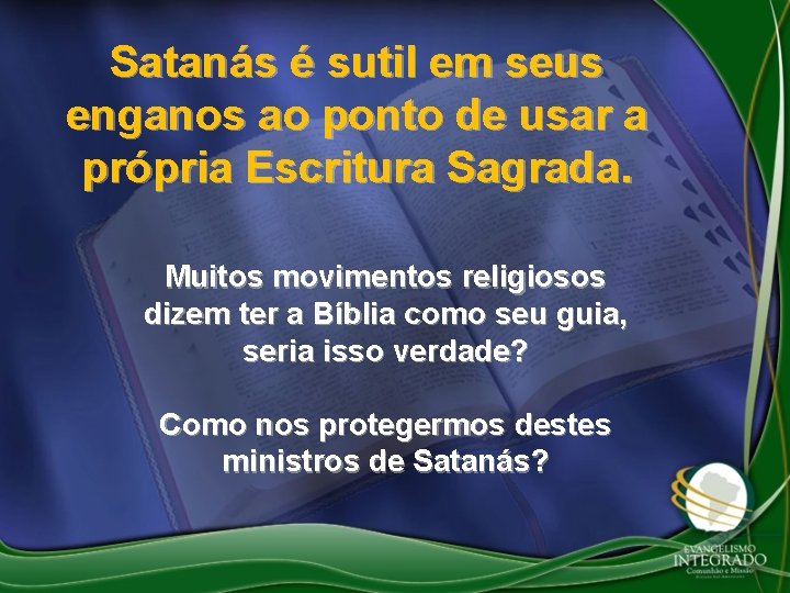Satanás é sutil em seus enganos ao ponto de usar a própria Escritura Sagrada.