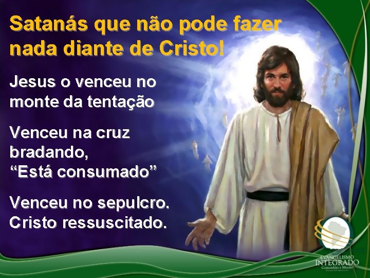 Satanás que não pode fazer nada diante de Cristo! Jesus o venceu no monte