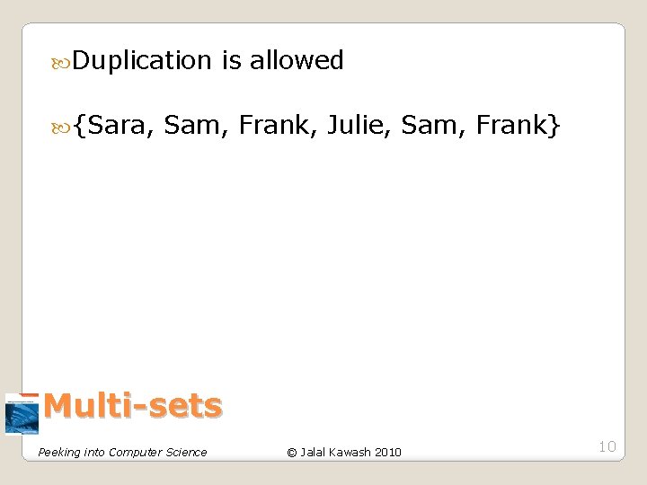 Duplication {Sara, is allowed Sam, Frank, Julie, Sam, Frank} Multi-sets Peeking into Computer Duplication {Sara, is allowed Sam, Frank, Julie, Sam, Frank} Multi-sets Peeking into Computer