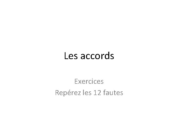 Les accords Exercices Repérez les 12 fautes 
