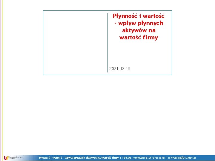 Płynność i wartość - wpływ płynnych aktywów na wartość firmy 2021 -12 -18 Płynność