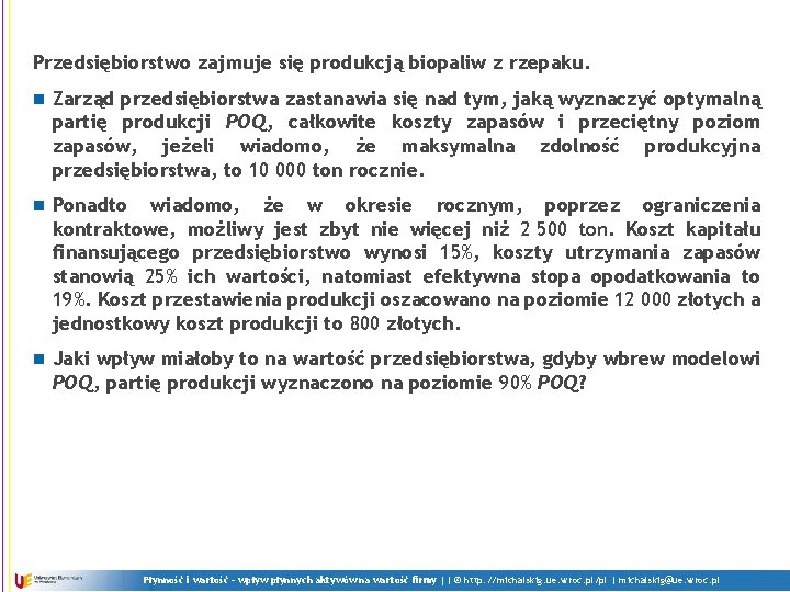 Przedsiębiorstwo zajmuje się produkcją biopaliw z rzepaku. n Zarząd przedsiębiorstwa zastanawia się nad tym,