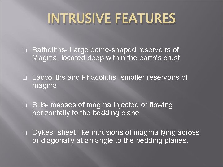 INTRUSIVE FEATURES � Batholiths- Large dome-shaped reservoirs of Magma, located deep within the earth’s