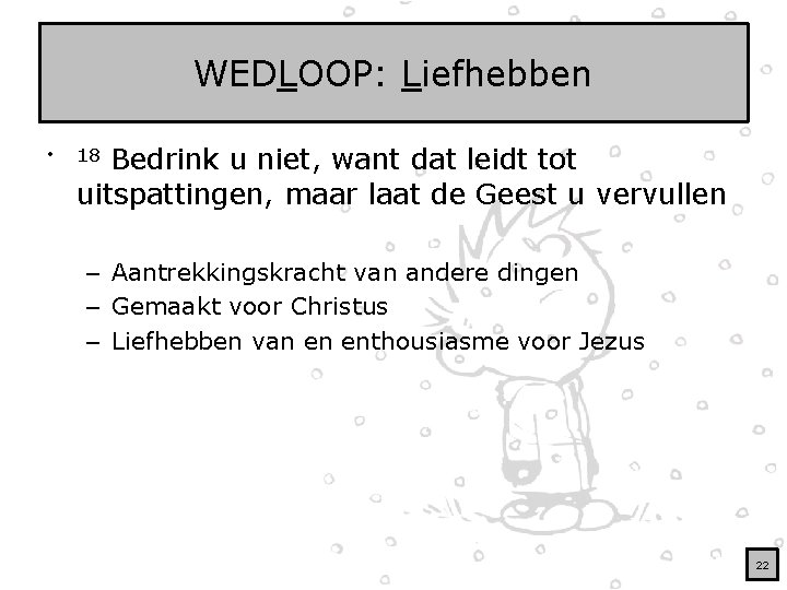 WEDLOOP: Liefhebben • Bedrink u niet, want dat leidt tot uitspattingen, maar laat de