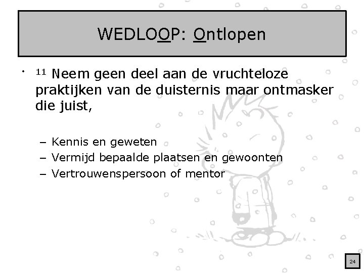 WEDLOOP: Ontlopen • Neem geen deel aan de vruchteloze praktijken van de duisternis maar