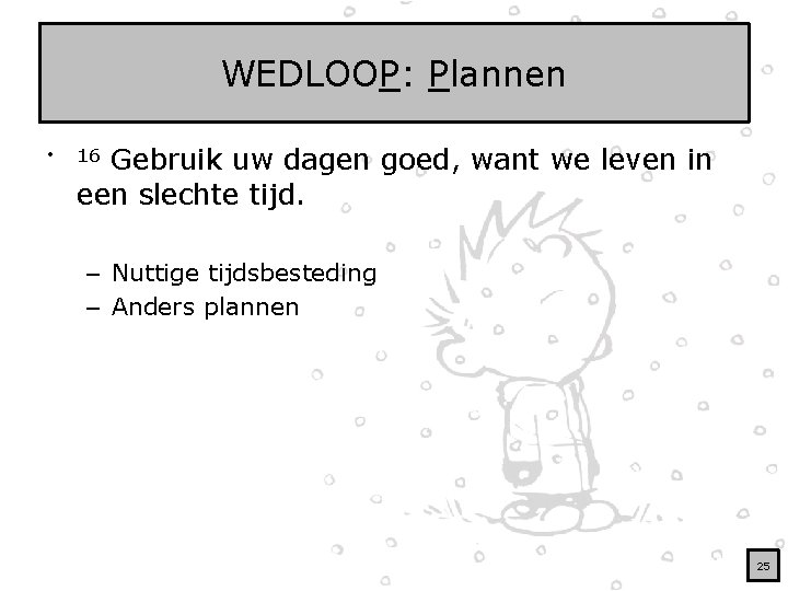 WEDLOOP: Plannen • Gebruik uw dagen goed, want we leven in een slechte tijd.