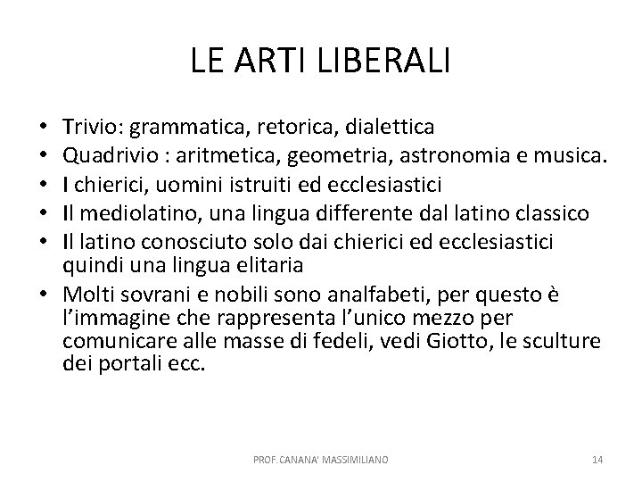 LE ARTI LIBERALI Trivio: grammatica, retorica, dialettica Quadrivio : aritmetica, geometria, astronomia e musica.