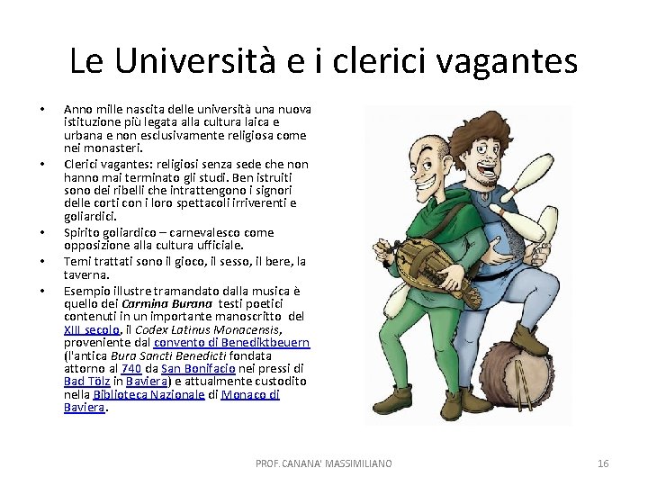 Le Università e i clerici vagantes • • • Anno mille nascita delle università